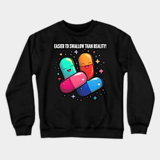 Easier to swallow than reality! v2 Crewneck Sweatshirt